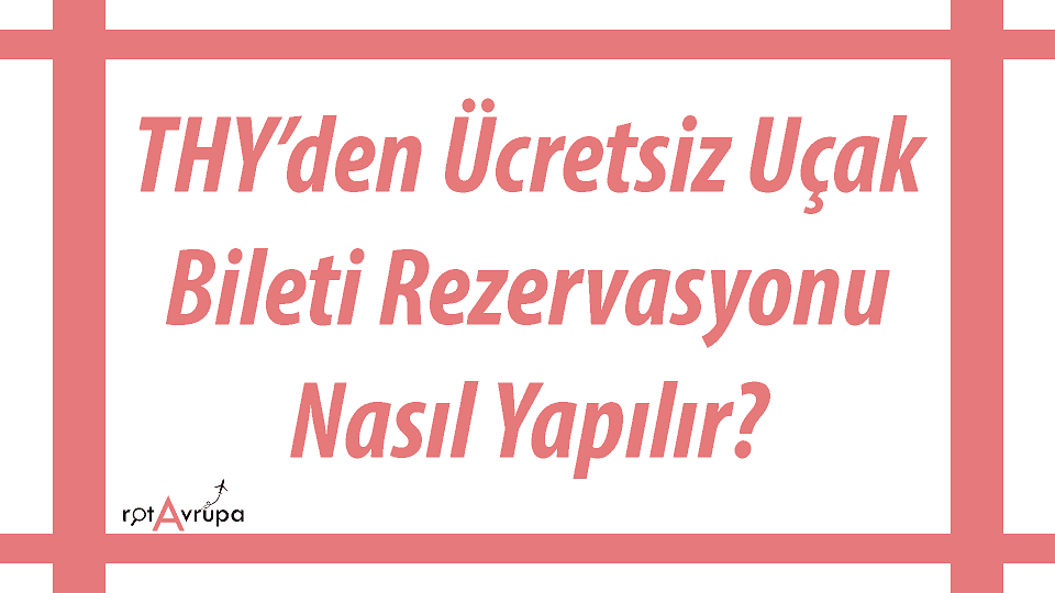 THY ücretsiz Rezervasyon Nasıl Yapılır?