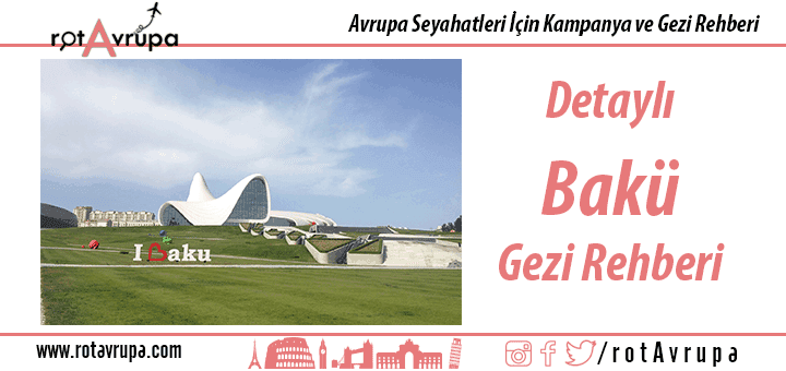 Detaylı Bakü Gezi Rehberi