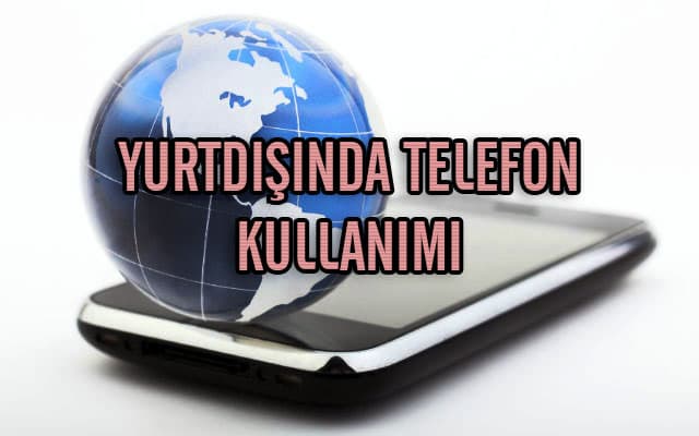 Yurtdışında Telefon Kullanımı