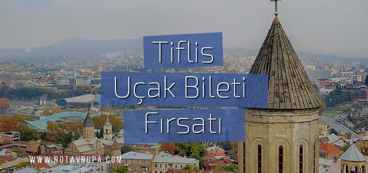 Tiflis'e Ucuz Uçak Bileti (Kimlikle Gidiliyor)