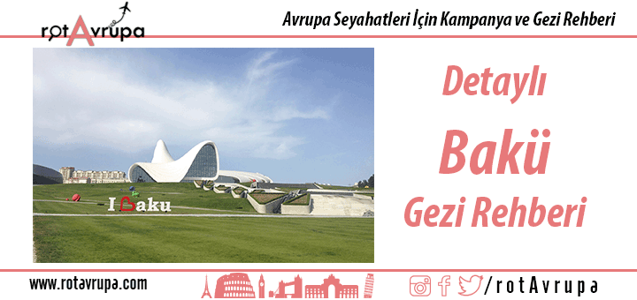 Detaylı Bakü Gezi Rehberi