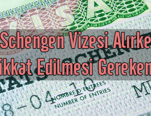 Schengen Vizesi Alırken Dikkat Edilmesi Gerekenler